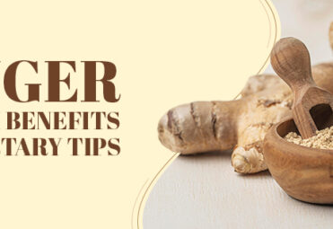 Ginger: Health Benefits and Dietary Tips