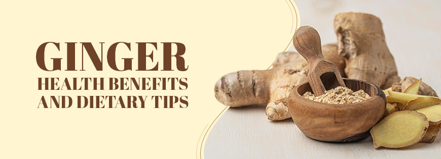 Ginger: Health Benefits and Dietary Tips
