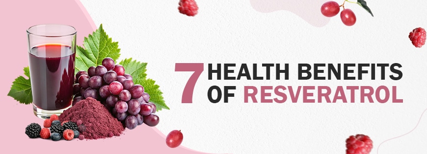 7 Health Benefits of Resveratrol
