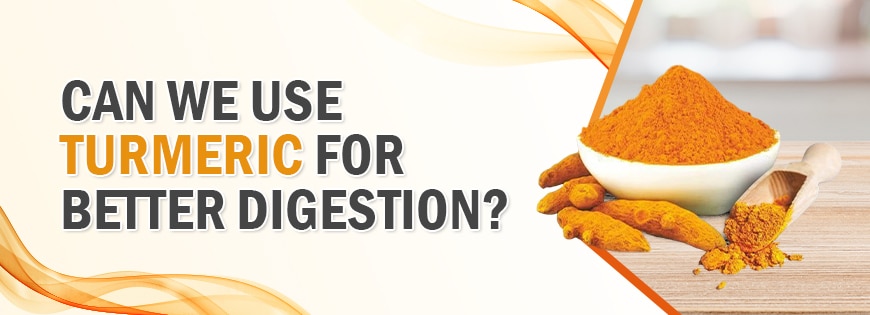 Can we use turmeric for better digestion?