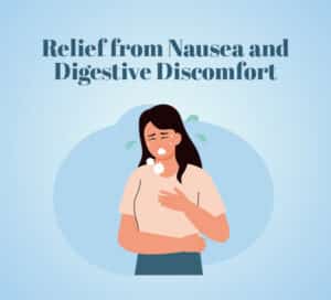 Relief from Nausea and Digestive Discomfort