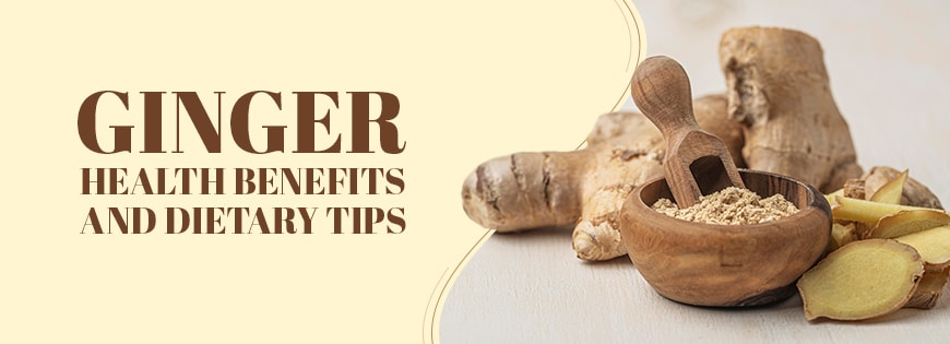 Ginger: Health Benefits and Dietary Tips